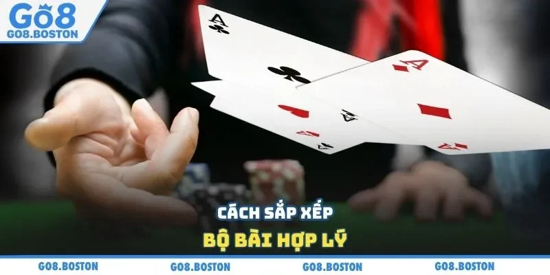 Cách sắp xếp bộ bài hợp lý