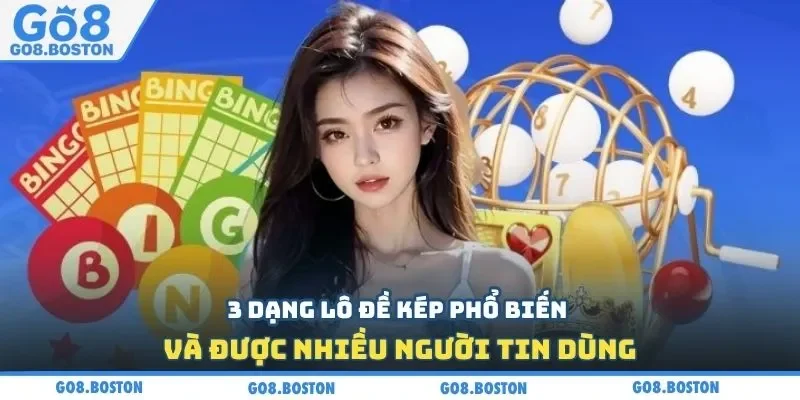 3 dạng lô đề kép phổ biến và được nhiều người tin dùng