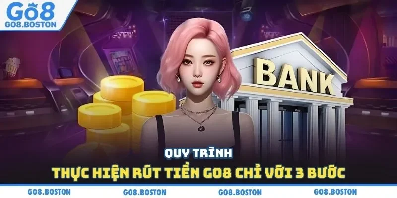 Quy trình thực hiện rút tiền GO8 chỉ với 3 bước