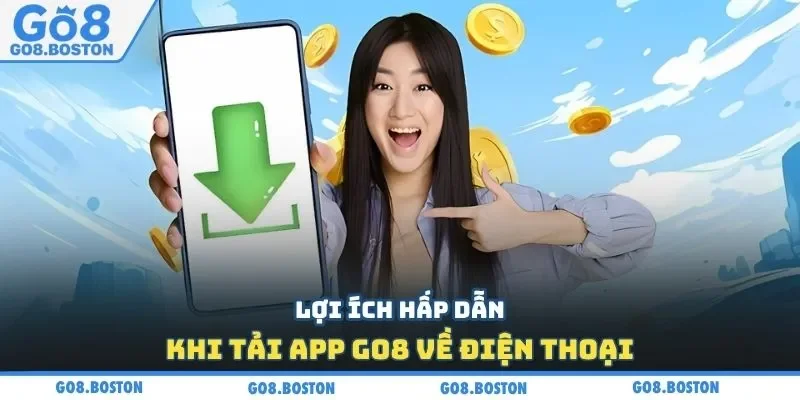 Lợi ích hấp dẫn khi tải app GO8 về điện thoại