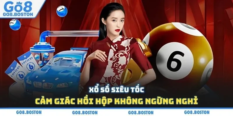 Xổ số siêu tốc – Cảm giác hồi hộp không ngừng nghỉ